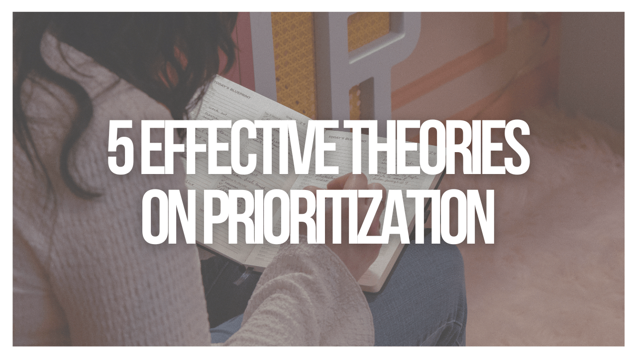 5 Effective Theories on Prioritization to Help Productivity - Today's Blueprint